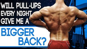 Will Pull-Ups Every Night Give Me A Bigger Back?